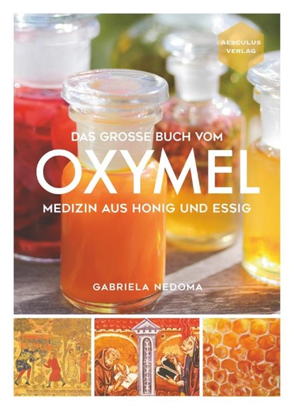 Das große Buch vom OXYMEL, Gabriela Nedoma - Gebonden - 9783964435118