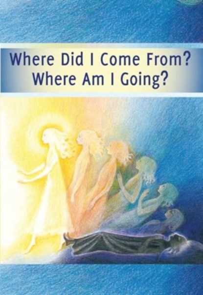 Where Did I Come From? – Where Am I Going?, House Gabriele Publishing - Paperback - 9783964462206