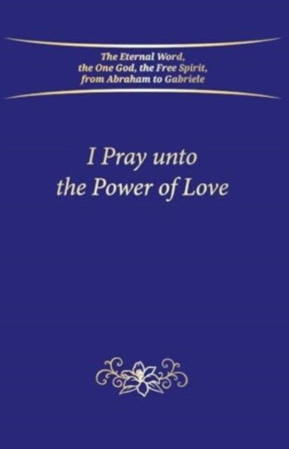 I Pray unto the Power of Love, House Gabriele Publishing - Paperback - 9783964462602