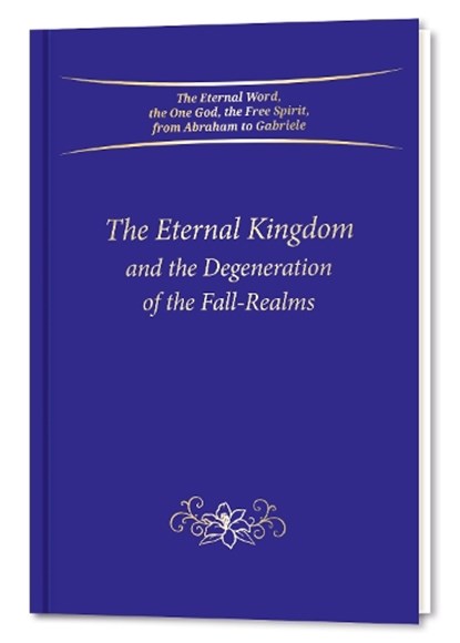 The Eternal Kingdom and the Degeneration of the Fall-Realms, Gabriele Publishing - Gebonden - 9783964465634