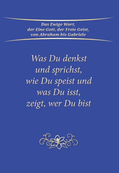 Was du denkst und sprichst, wie du speist und was du isst, zeigt wer du bist, Gabriele - Paperback - 9783964467577