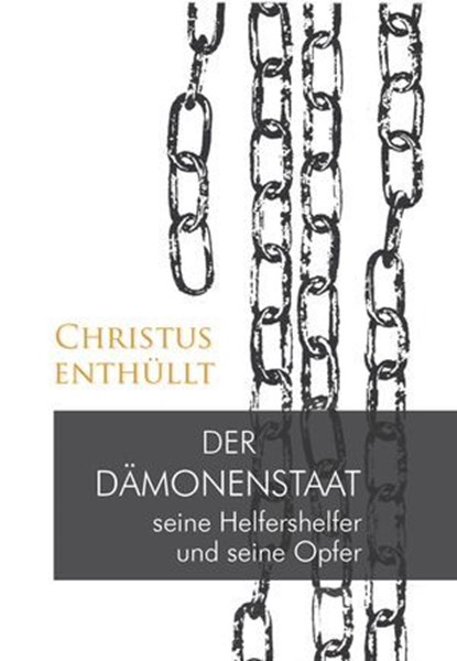 Christus enthüllt: Der Dämonenstaat, seine Helfershelfer und seine Opfer, Gabriele - Ebook - 9783964467911