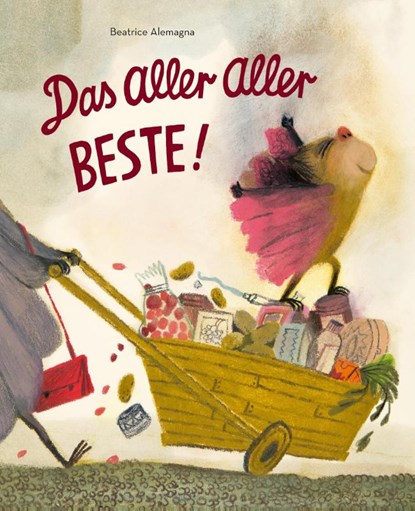 Das Aller Aller Beste!, Beatrice Alemagna - Gebonden - 9783964510501