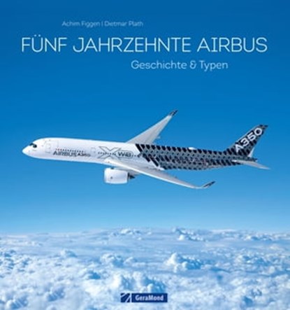 50 Jahre Airbus. Geschichte & Typen., Achim Figgen ; Dietmar Plath - Ebook - 9783964530172