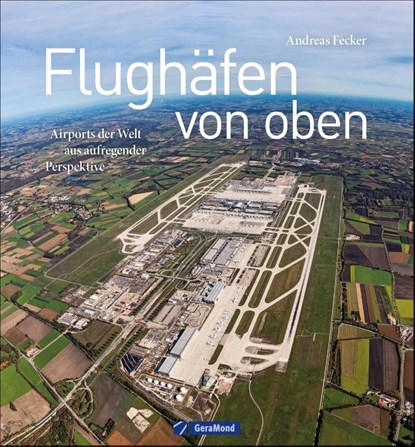 Flughäfen von oben, Andreas Fecker - Gebonden - 9783964530899