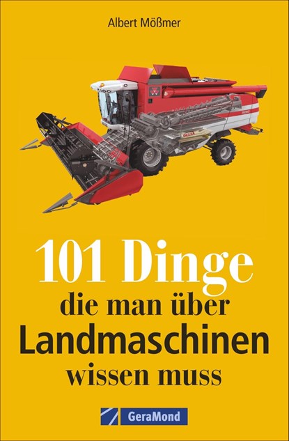 101 Dinge, die man über Landmaschinen wissen muss, Albert Mößmer - Paperback - 9783964532770