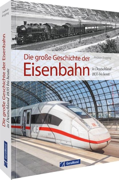 Die große Geschichte der Eisenbahn in Deutschland, Andreas Knipping - Gebonden - 9783964535962