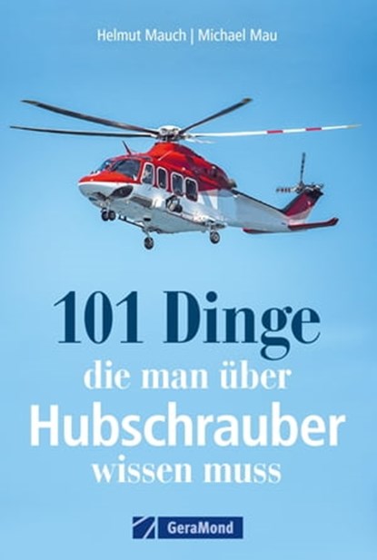 101 Dinge, die man über Hubschrauber wissen muss, Helmut Mauch ; Michael Mau - Ebook - 9783964536174