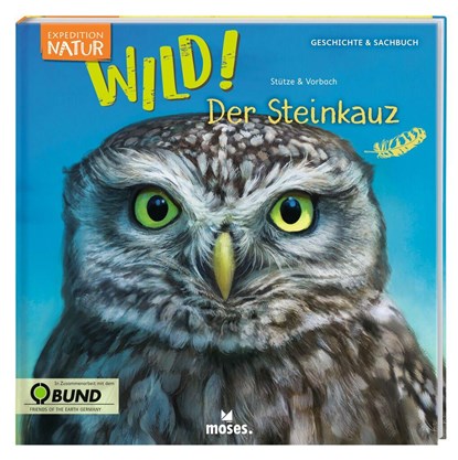 Expedition Natur: WILD! Der Steinkauz, Annett Stütze ;  Britta Vorbach - Gebonden - 9783964550453