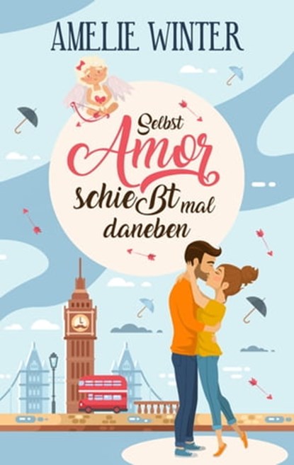 Selbst Amor schießt mal daneben, Amelie Winter - Ebook - 9783964651235