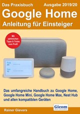Das Praxisbuch Google Home - Anleitung für Einsteiger (Ausgabe 2019/20) - Rainer Gievers - 9783964690494