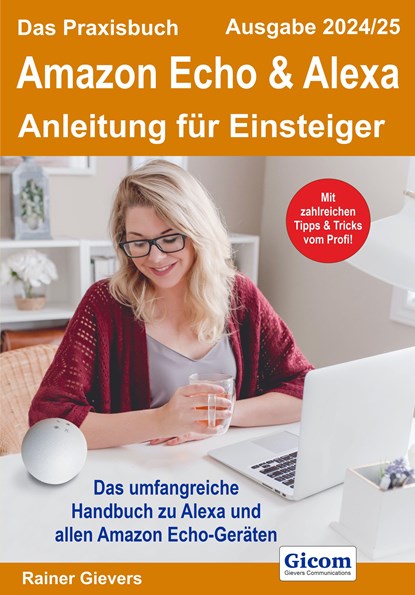 Das Praxisbuch Amazon Echo & Alexa - Anleitung für Einsteiger (Ausgabe 2024/25), Rainer Gievers - Paperback - 9783964692481