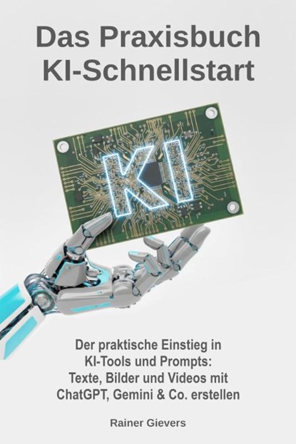 Das Praxisbuch KI-Schnellstart, Rainer Gievers - Paperback - 9783964693020