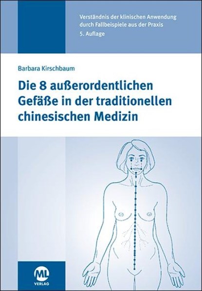 Die 8 außerordentlichen Gefäße in der traditionellen chinesischen Medizin, Barbara Kirschbaum - Gebonden - 9783964741875