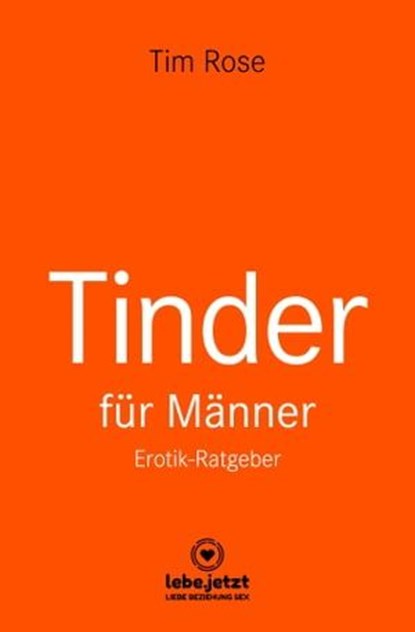 Tinder Dating für Männer! Erotischer Ratgeber, Tim Rose - Ebook - 9783964772190