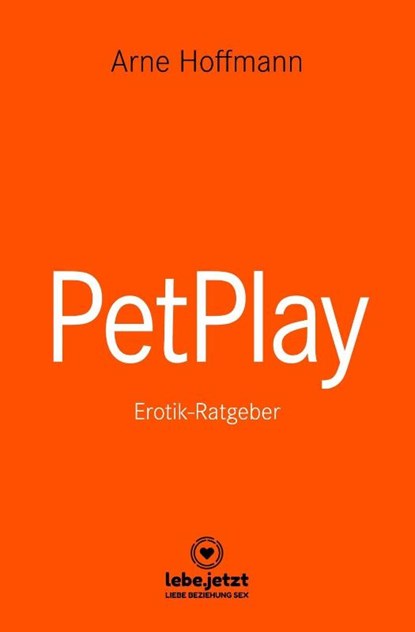 PetPlay | Erotischer Ratgeber, Arne Hoffmann - Gebonden - 9783964773241