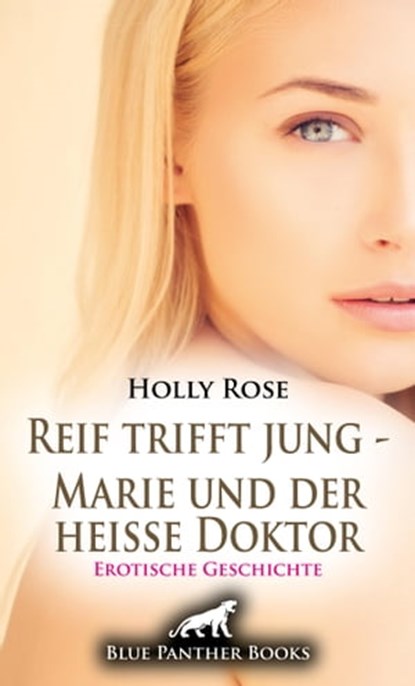 Reif trifft jung - Marie und der heiße Doktor | Erotische Geschichte, Holly Rose - Ebook - 9783964774644