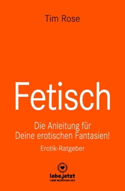 Fetisch | Erotischer Ratgeber, Tim Rose - Ebook - 9783964778628