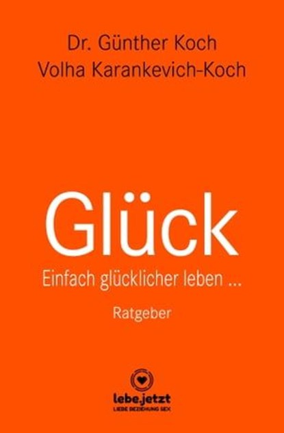 Glück | Ratgeber, Dr. Günther Koch ; Volha Karankevich-Koch - Ebook - 9783964779328
