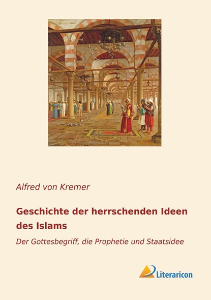 Geschichte der herrschenden Ideen des Islams, Alfred Von Kremer - Paperback - 9783965060470