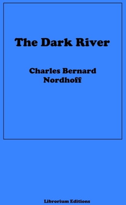 The Dark River, Charles Bernard Nordhoff ; James Norman Hall - Ebook - 9783965081895