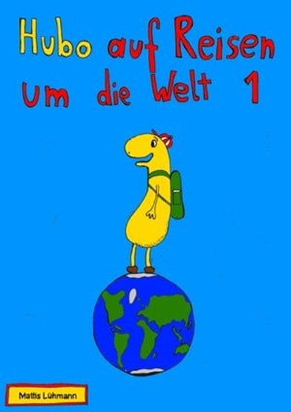 Hubo auf Reisen um die Welt 1, Mattis Lühmann - Ebook - 9783965085275
