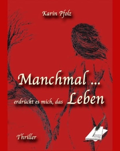 Manchmal erdrückt es mich, das Leben, Karin Pfolz - Ebook - 9783965087880