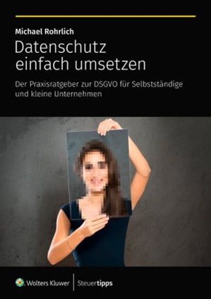 Datenschutz einfach umsetzen, Michael Rohrlich - Ebook - 9783965332874