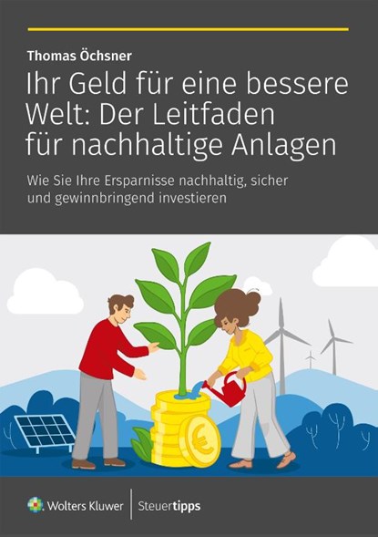 Ihr Geld für eine bessere Welt: Der Leitfaden für nachhaltige Anlagen, Thomas Öchsner - Paperback - 9783965334939