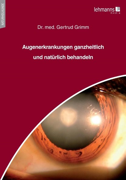 Augenerkrankungen ganzheitlich und natürlich behandeln, Gertrud Grimm - Paperback - 9783965432956