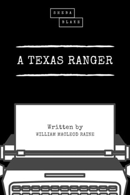 A Texas Ranger, William MacLeod Raine ; Sheba Blake - Ebook - 9783965441156