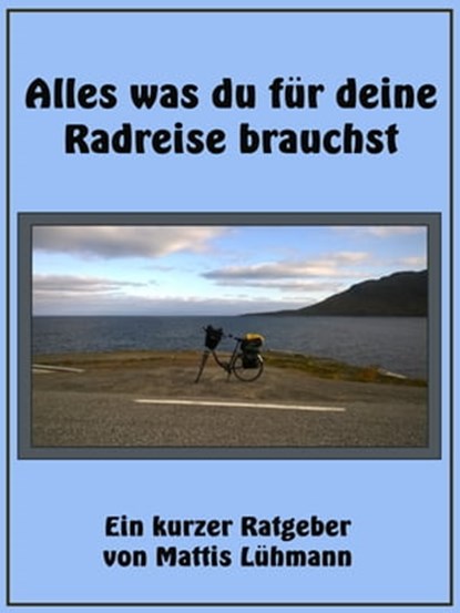 Alles was du für deine Radreise brauchst, Mattis Lühmann - Ebook - 9783965441675
