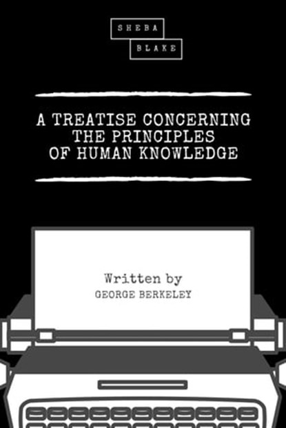 A Treatise Concerning the Principles of Human Knowledge, George Berkeley ; Sheba Blake - Ebook - 9783965442771