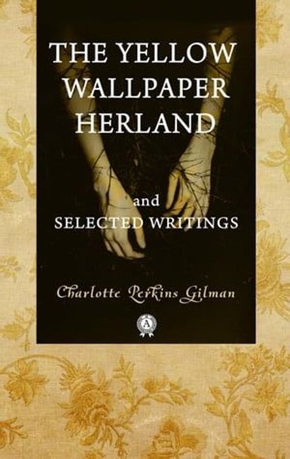 The Yellow Wallpaper Herland and Selected Writings, Charlotte Perkins Gilman - Ebook - 9783965443082