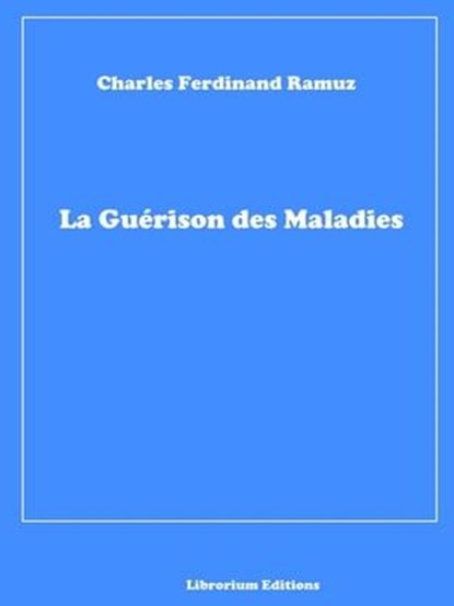 La Guérison des Maladies, Charles Ferdinand Ramuz - Ebook - 9783965444195