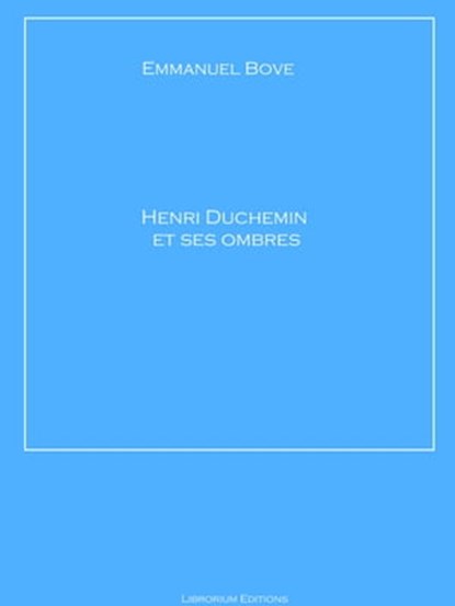 Henri Duchemin et ses ombres, Emmanuel Bove - Ebook - 9783965449213