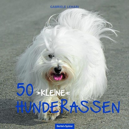 50 "kleine" Hunderassen, Gabriele Lehari - Gebonden - 9783965550216