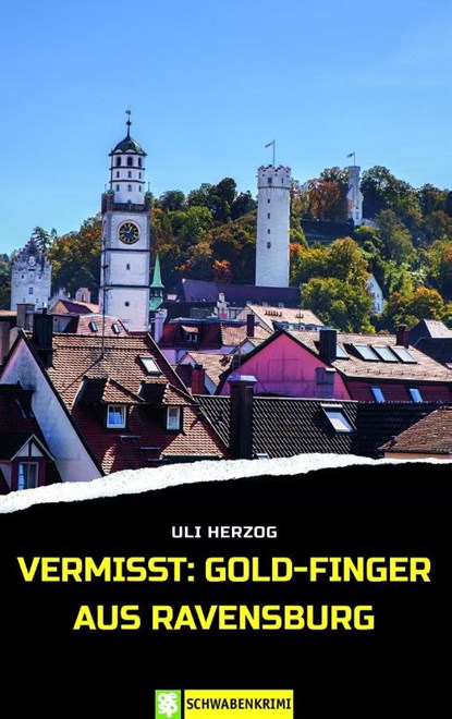 Vermisst: Gold-Finger aus Ravensburg, Uli Herzog - Paperback - 9783965550834