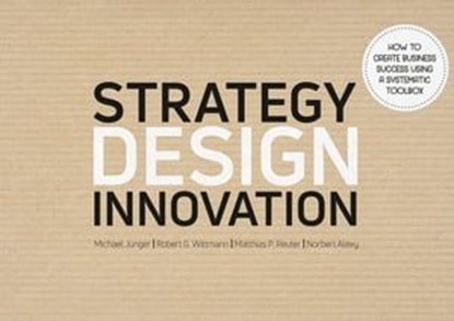 Strategy Design Innovation, Michael Jünger ; Robert G. Wittmann ; Matthias Reuter ; Norbert Alexy - Ebook - 9783965571365