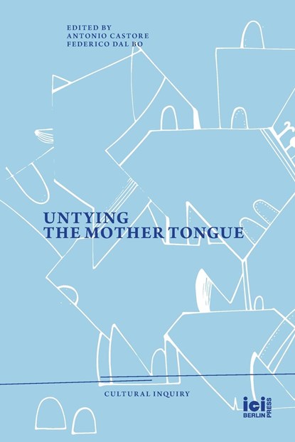 Untying the Mother Tongue, Antonio Castore ;  Federico Dal Bo - Paperback - 9783965580497