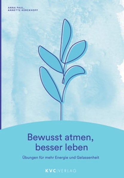 Bewusst atmen, besser leben, Anna Paul ; Annette Kerckhoff - Ebook - 9783965620360