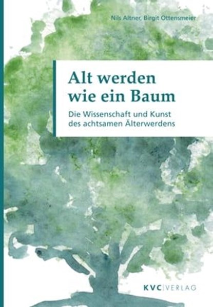 Alt werden wie ein Baum, Nils Altner ; Birgit Ottensmeier - Ebook - 9783965620377