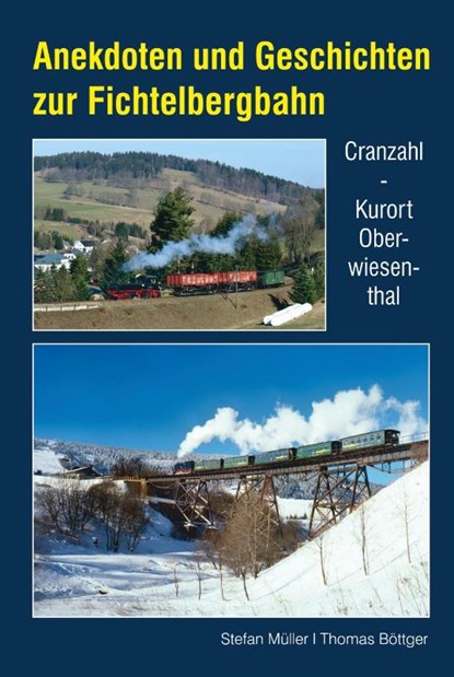 Anekdoten und Geschichten zur Fichtelbergbahn, Stefan Müller ; Thomas Böttger - Gebonden - 9783965640153