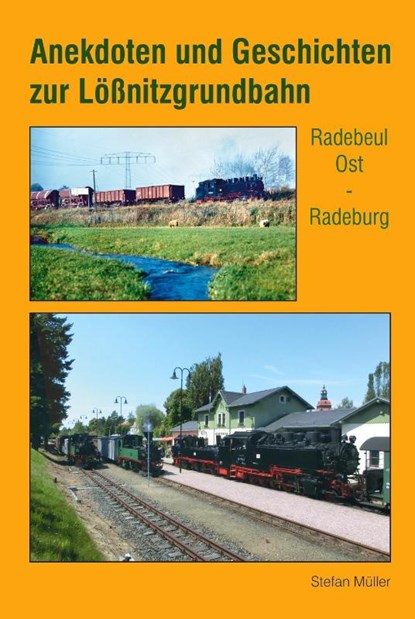 Anekdoten und Geschichten zur Lößnitzgrundbahn, Stefan Müller - Gebonden - 9783965640269