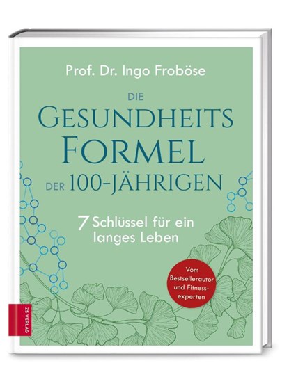 Die Gesundheitsformel der 100-Jährigen, Ingo Froböse - Gebonden - 9783965840614