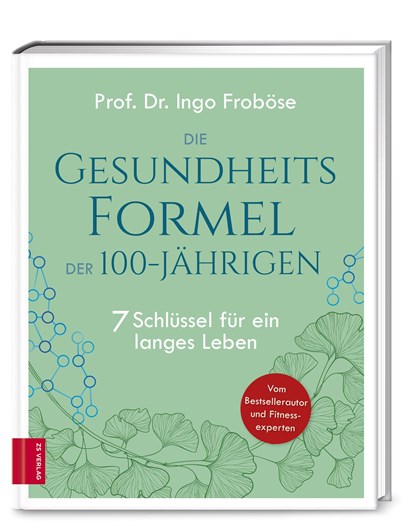 Die Gesundheitsformel der 100-Jährigen, Ingo Froböse - Gebonden - 9783965840614