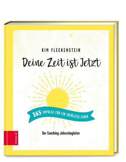 Deine Zeit ist Jetzt - 365 Impulse für ein erfülltes Leben, Kim Fleckenstein - Gebonden - 9783965840829
