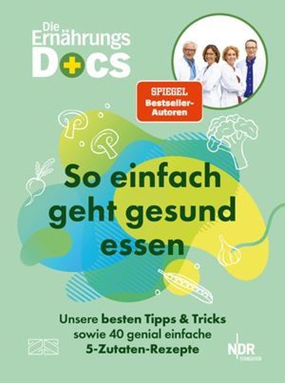 Die Ernährungs-Docs – So einfach geht gesund essen, Matthias Riedl ; Viola Andresen ; Jörn Klasen ; Silja Schäfer - Ebook - 9783965845213