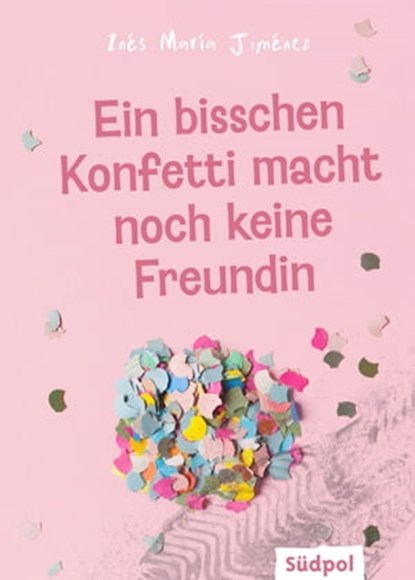 Ein bisschen Konfetti macht noch keine Freundin, Ines Maria Jiménez - Ebook - 9783965941656