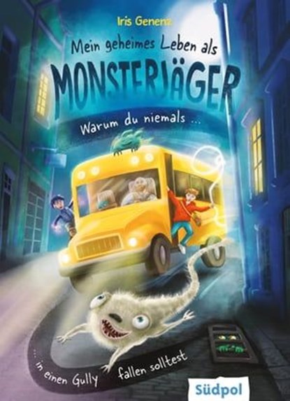 Mein geheimes Leben als Monsterjäger – Warum du niemals in einen Gully fallen solltest, Iris Genenz - Ebook - 9783965942455